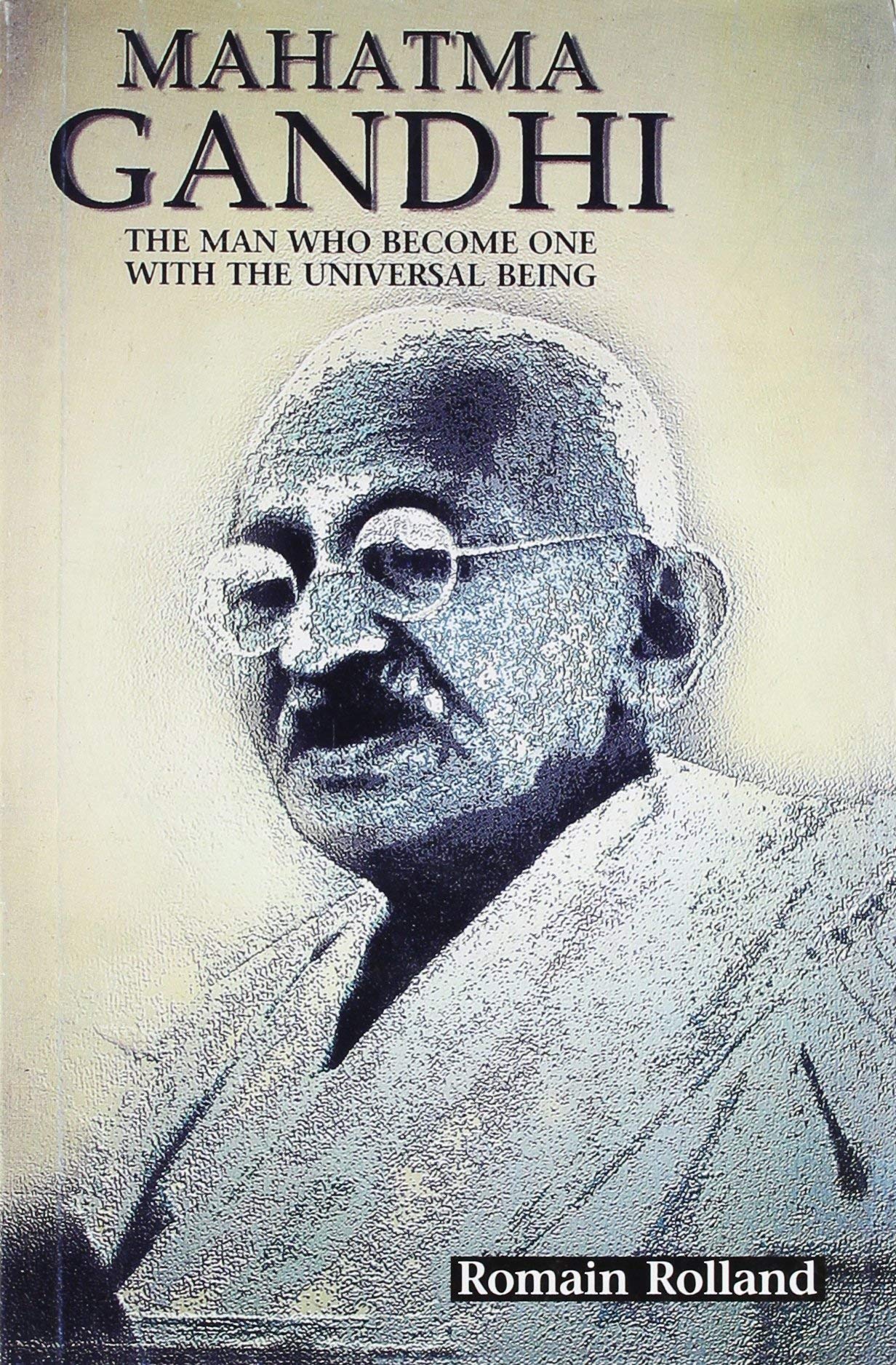 Mahatma Gandhi: The Man Who Become One with the Universal Being Politics & Society