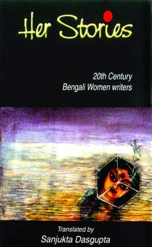 Her Stories:20th Century Bengali Women Writers Essays & Short Stories