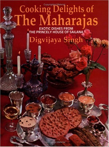Cooking Delights of the Maharajas: Exotic Dishes from the Princely House of Sailana Leisure, Home & Garden