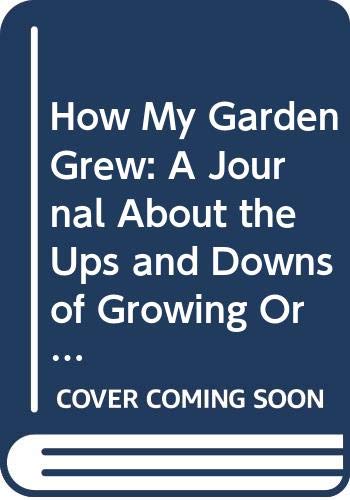 How My Garden Grew: A Journal About the Ups and Downs of Growing Organic Vegetables for the Community of Auroville South India Garden & Plants