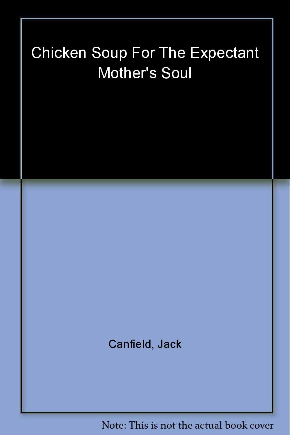 Chicken Soup For The Expectant Mothers Soul Books