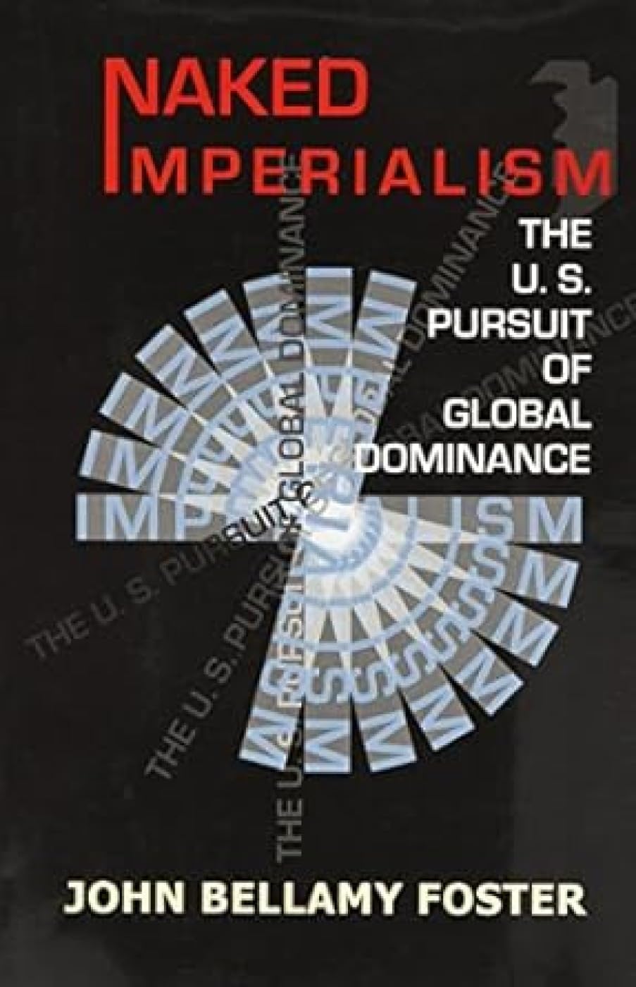 Naked Imperialism: The U.S. Pursuit of Global Dominance Politics & History