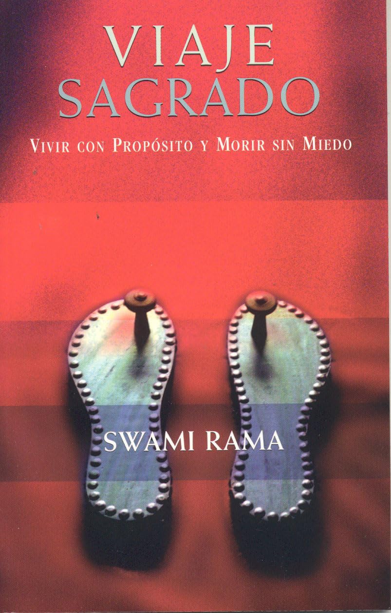 Viaje Sagrado: Vivir Con Proposito y Morir Sin Miedo: Vivir Con Proposito Y Morir Sin Miedo / Living Purposely and Dying Gracefully Philosophy