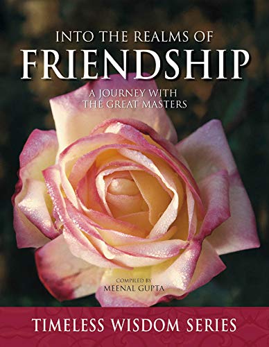 Into the Realms of Friendship - Selected writings from the legacy of Timeless Wisdom Books