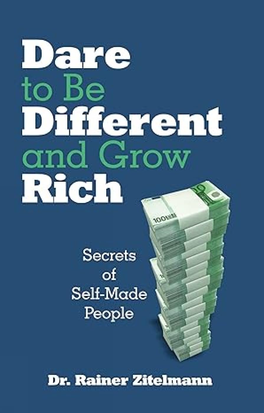 Dare to be Different and Grow Rich: Secrets of Self-Made People Business, Finance & Career