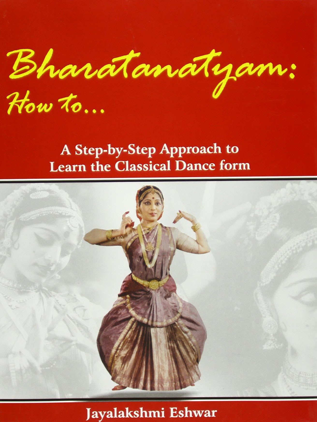 Bharatanatyam How to ... : A Step-by-step Approach to Learn the Classical Form Film, Art & Culture