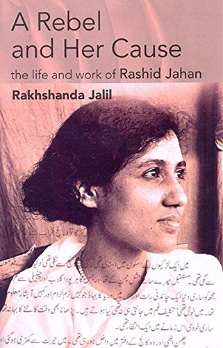A Rebel and Her Cause the Life and Work of Rashid Jahan Memories
