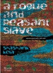 A Rogue and Peasant Slave: Adivasi Resistance, 1800 - 2000 Books