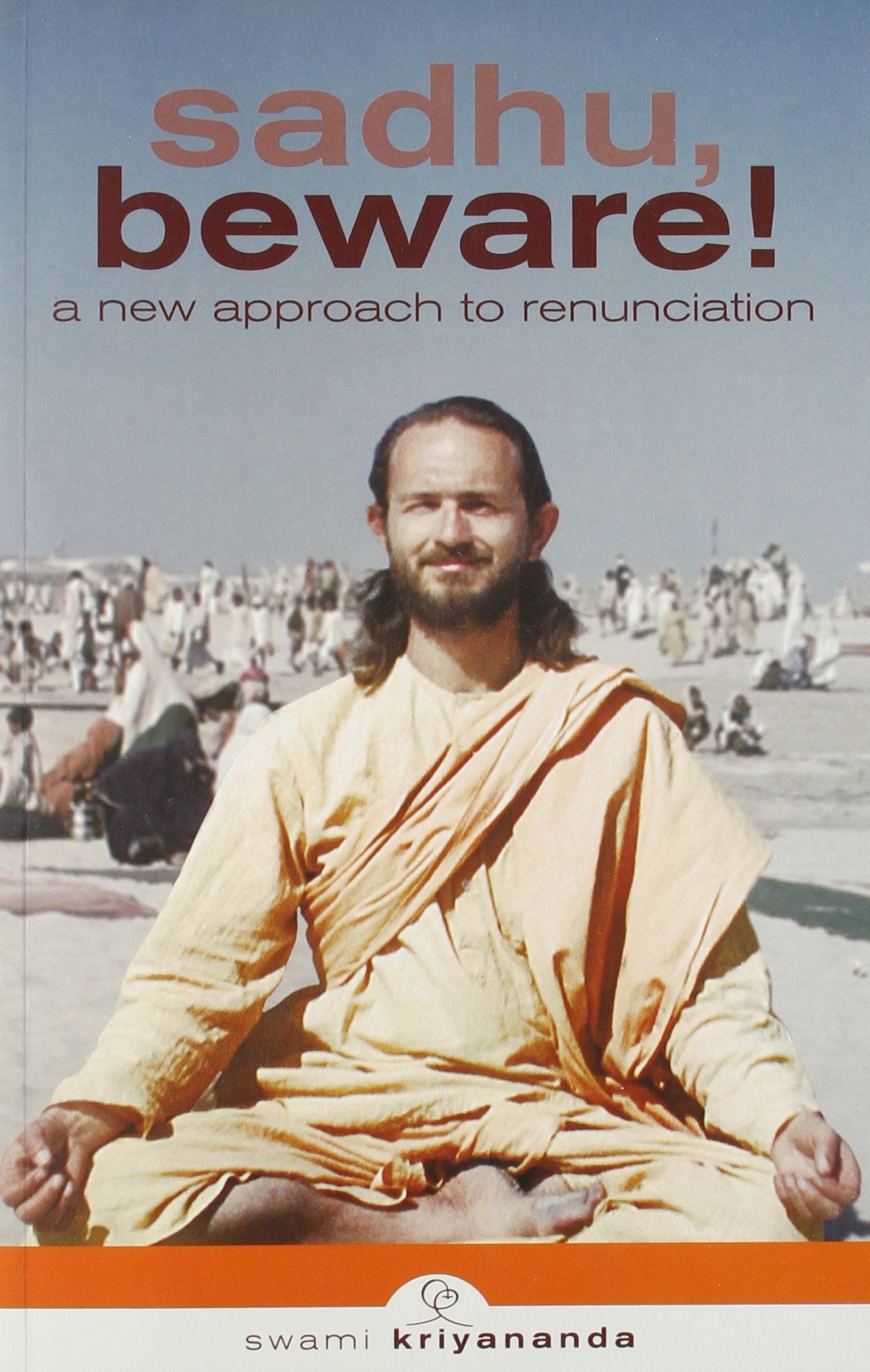 Sadhu Beware A New Approach To Renunciat Kriyananda Swami Kriyananda Swami Books