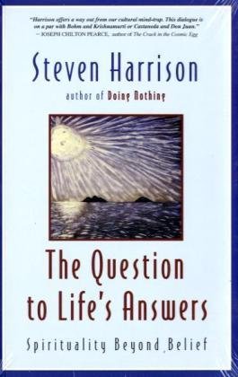 The Question to Life's Answers: Spirituality Beyond Belief Business, Finance & Career