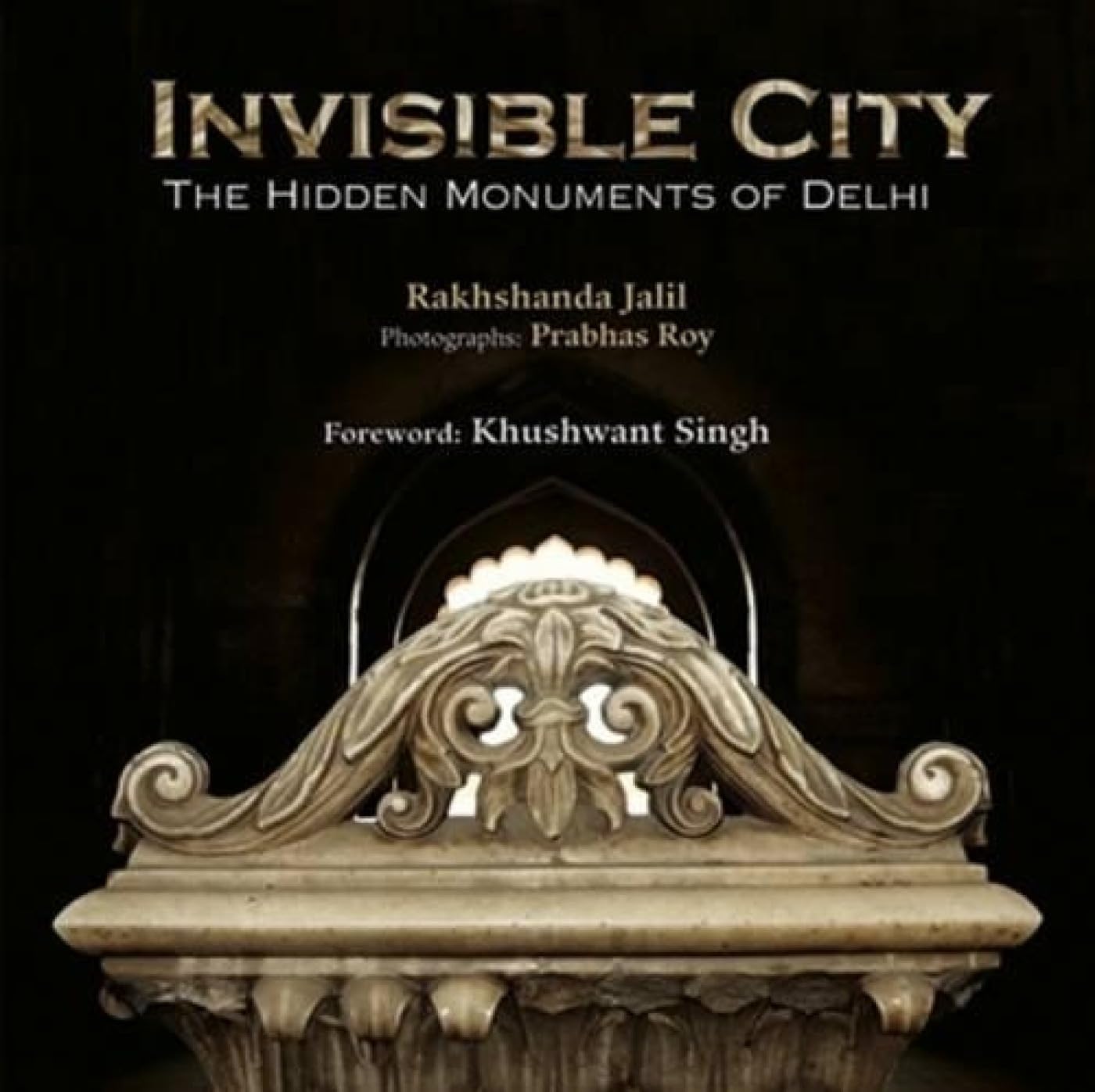Invisible City: The Hidden Monuments of Delhi Architecture