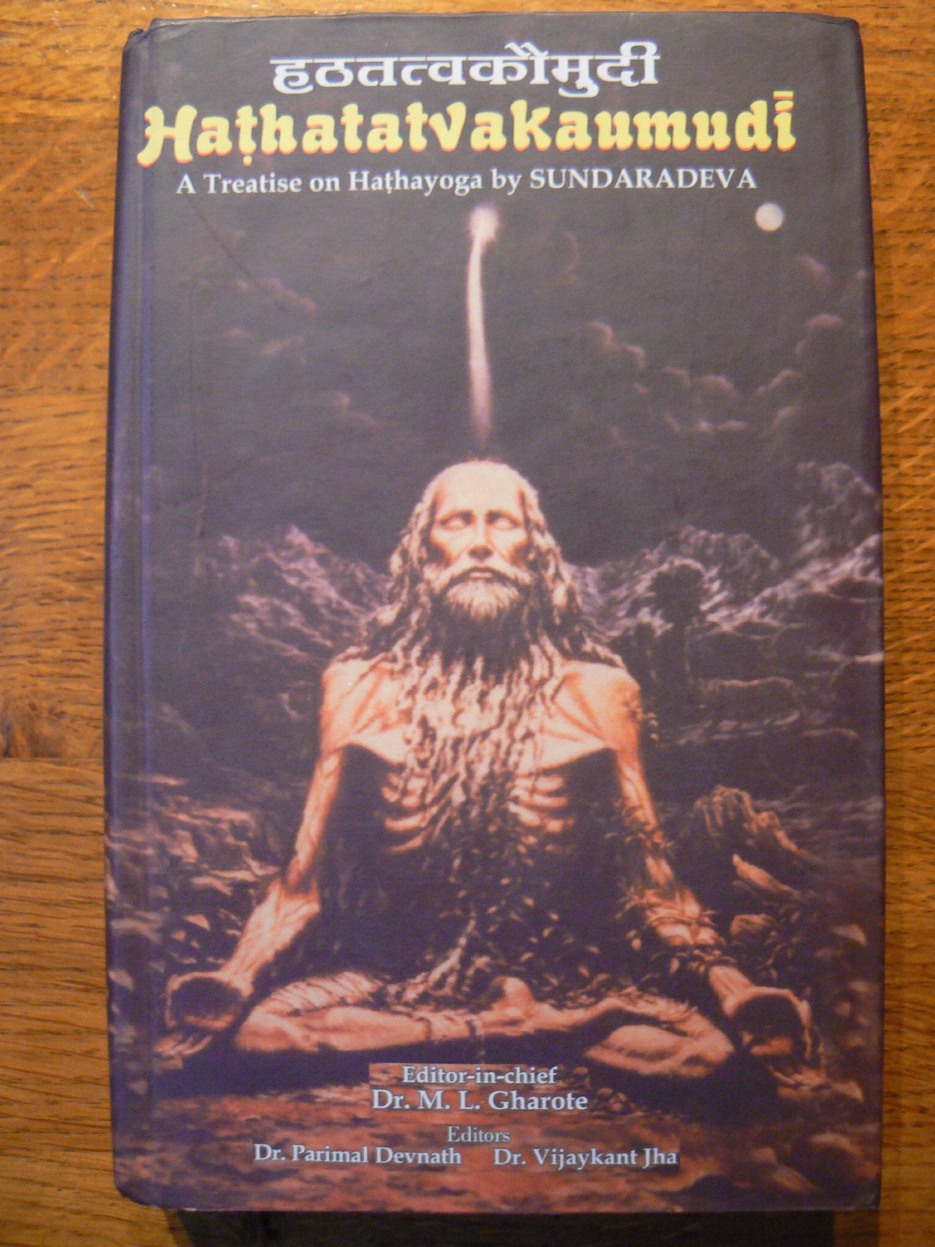 Hathatatvakaumudi - Hatha Tattva Kaumudi::A Treatise on Hathayoga by Sundaradeva: Sanskrit Text with Transliteration and English Translation Religion & Esotericism