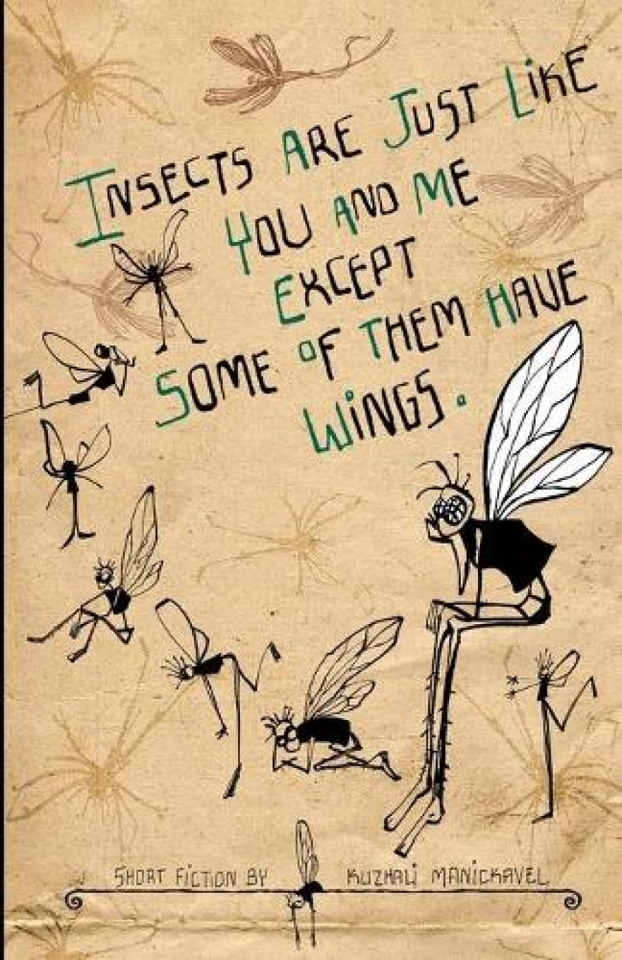 Insects Are Just Like You and Me Except Some of Them Have Wings Essays & Short Stories