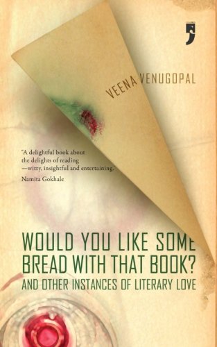 Would You Like Some Bread With That Book?: And Other Instances Of Literary Love Essays & Short Stories
