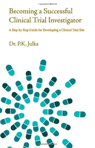 Becoming a Successful Clinical Trial Investigator: A Step by Step Guide for Developing a Clinical Trial Site Medicine
