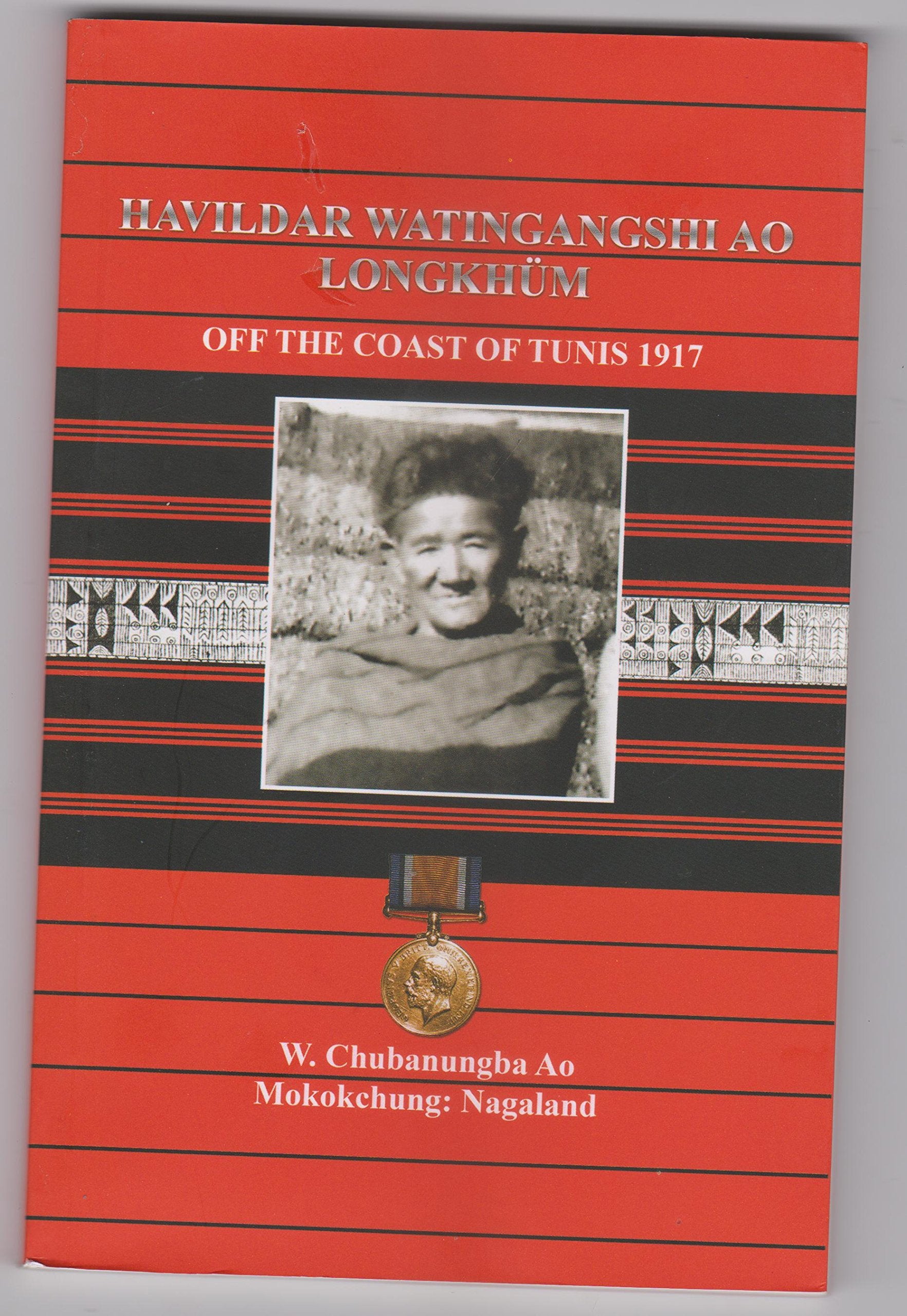 Havildar Watingangshi Ao Longkhum Off the Coast of Tunis 1917 Ao, W Chubanungba Books