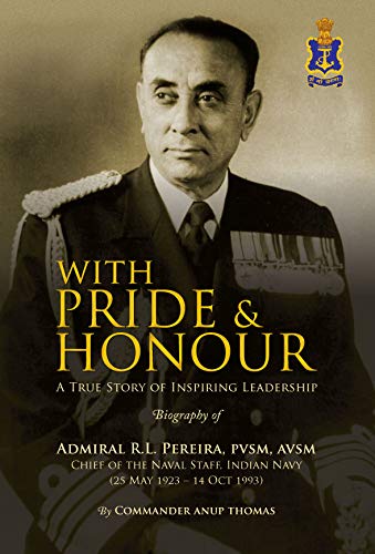 With Pride & Honour- Biography of Admiral R.L. Pereira, PVSM, AVSM Books