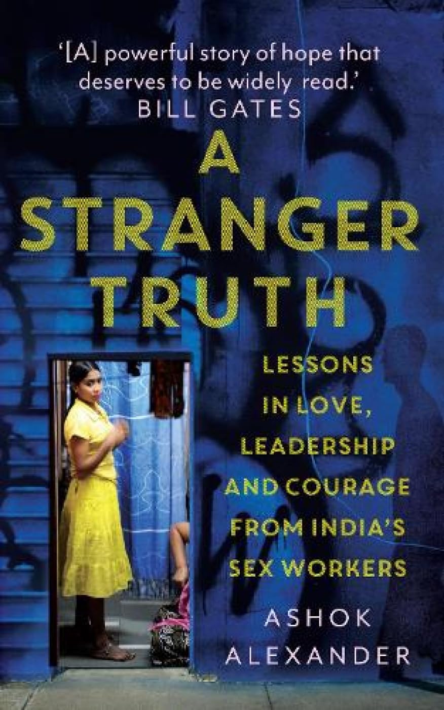 A Stranger Truth: Lessons in Love,Leadership,and Courage from India's Sex Workers Books