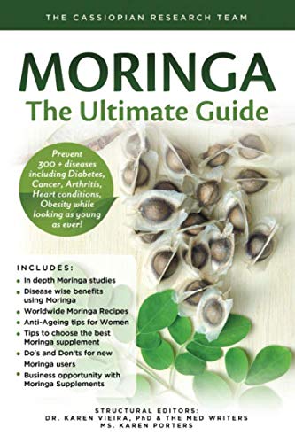 Moringa - The Ultimate Guide: Prevent 300 + diseases including Diabetes, Cancer, Arthritis, Heart conditions, Obesity while looking as young as ever Medicine