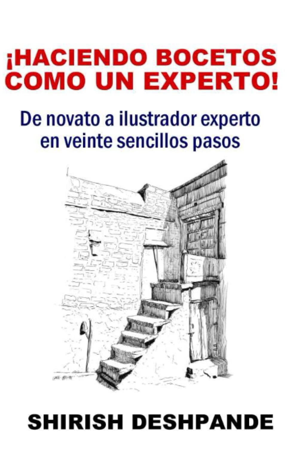 ¡Haciendo bocetos como un experto!: De novato a ilustrador experto en veinte sencillos pasos (Bocetos con bolígrafo, tinta y acuarela) Arts & Music