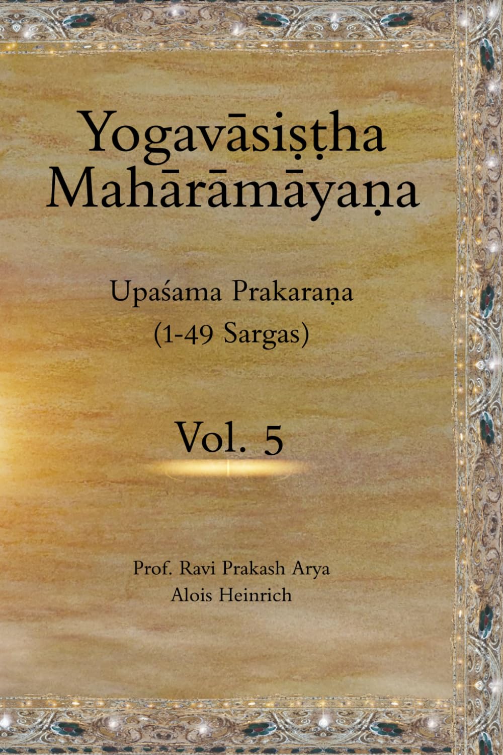 The Yogavāsiṣṭha Mahārāmayaṇa, Vol 5: Upaśama Prakaraṇa (1-49 Sargas): Upaśama Prakaraṇa (1-49 Sargas) (Yogavasistha Maharamayana, Band 4) Philosophy