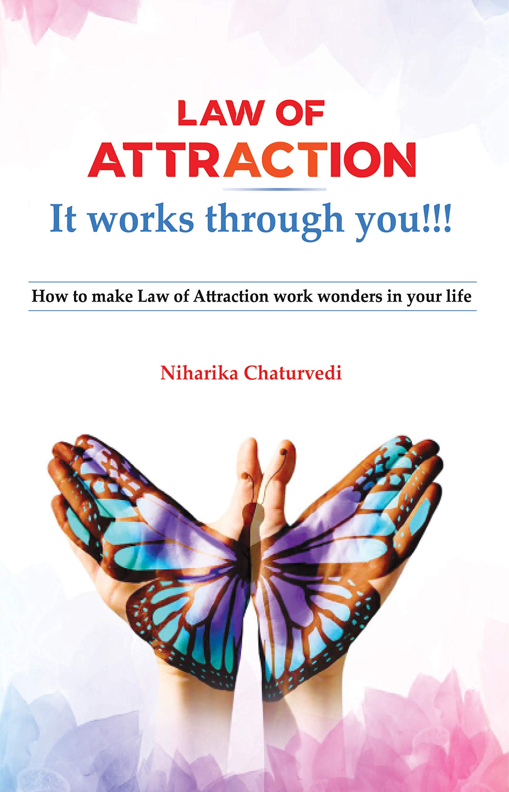 Law of Attraction It works through you - How to make Law of Attraction work wonders in your life book