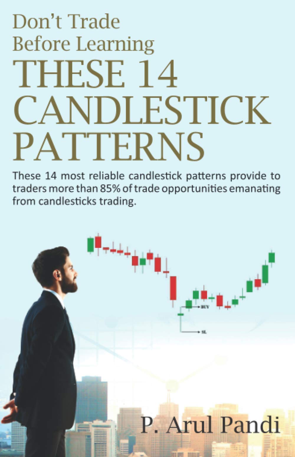 DON'T TRADE BEFORE LEARNING THESE 14 CANDLESTICK PATTERNS: These 14 most reliable candlestick patterns provide to traders more than 85% of trade opportunities emanating from candlesticks trading. Business, Finance & Career