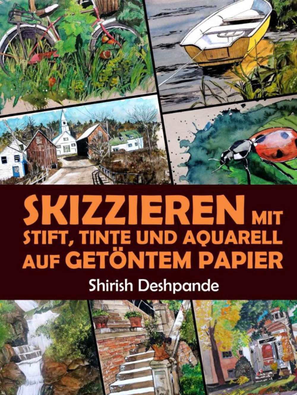 Skizzieren mit Stift, Tinte und Aquarell auf Getöntem Papier: Lerne das Zeichnen und Malen von außergewöhnlichen Illustrationen in 10 Schritt-für-Schritt-Übungen Arts & Music