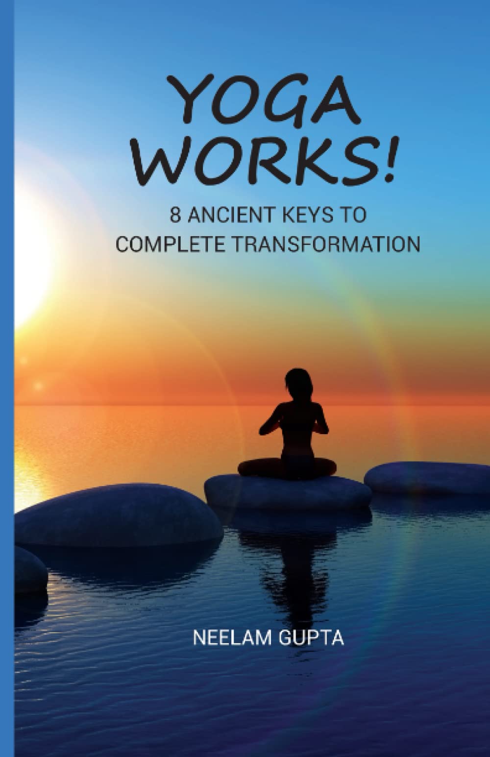 Yoga Works!: 8 Ancient Keys To Complete Transformation Lifestyle