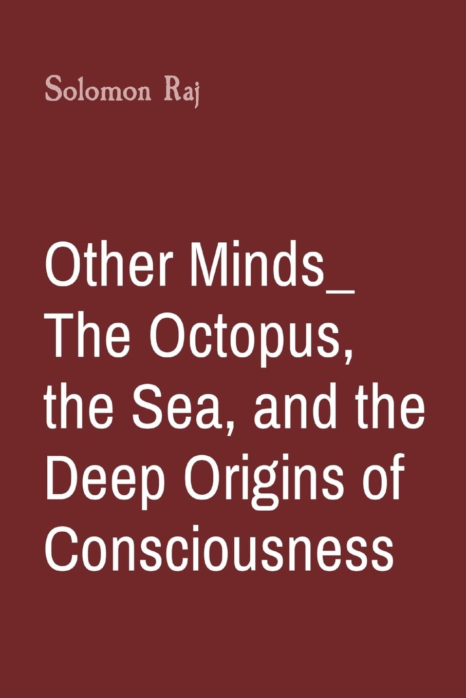 Other Minds_ The Octopus, the Sea, and the Deep Origins of Consciousness Philosophy
