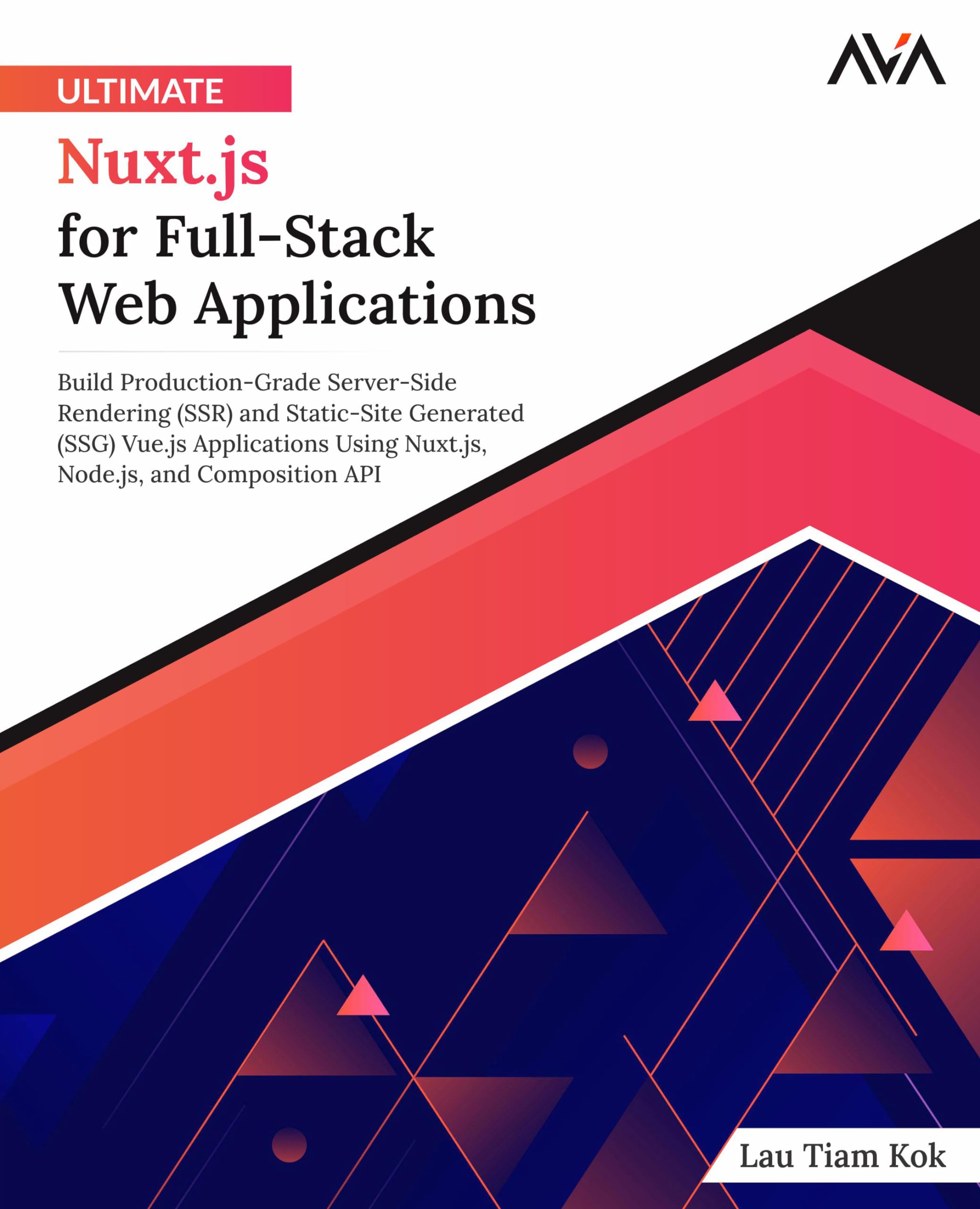 Ultimate Nuxt.js for Full-Stack Web Applications: Build Production-Grade Server-Side Rendering (SSR) and Static-Site Generated (SSG) Vue.js ... and Composition API (English Edition) Computer Science