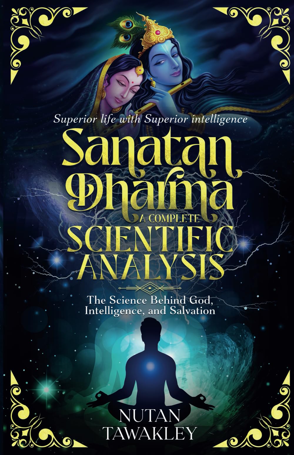 Sanatan Dharma A Complete Scientific Analysis: The Science Behind God Intelligence and Salvation Religion & Esotericism