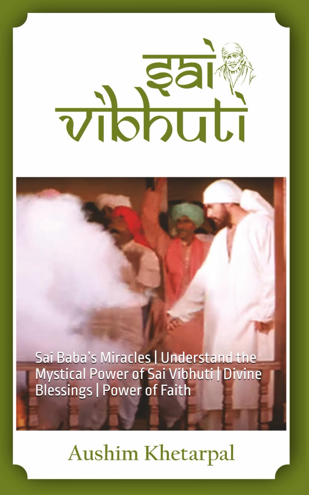 Sai Vibhuti: Sai Baba’s Miracles | Understand the Mystical Power of Sai Vibhuti | Divine Blessings | Power of Faith book