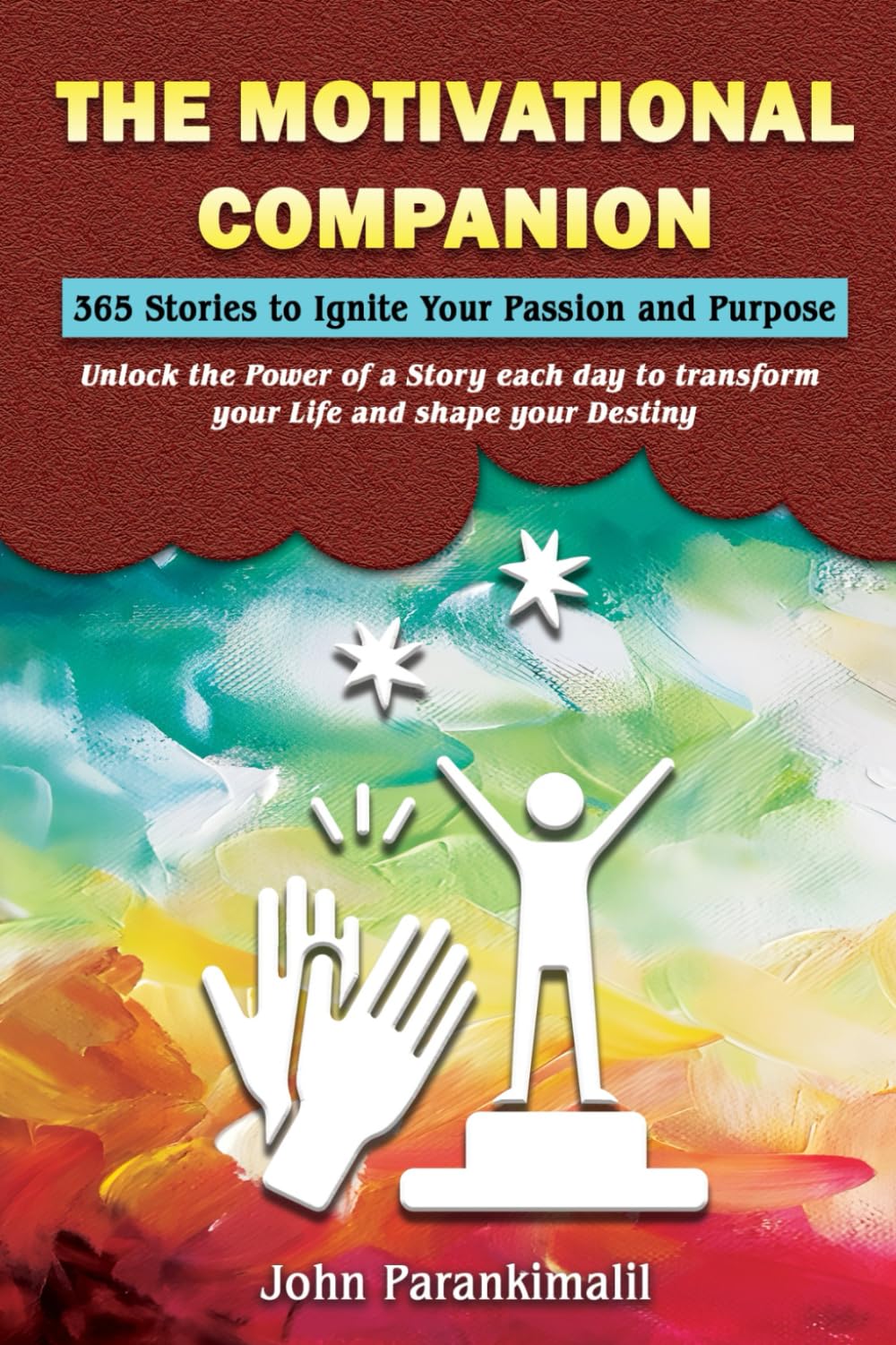 THE MOTIVATIONAL COMPANION: 365 Stories to Ignite Your Passion and Purpose : Unlock the Power of a Story each day to transform your Life and shape your Destiny book