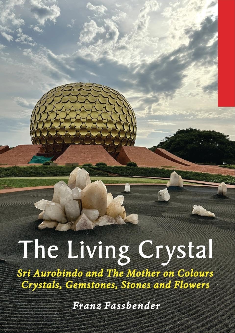The Living Crystal: Sri Aurobindo and The Mother on Colours, Crystals, Gemstones, Stones and Flowers Garden & Plants