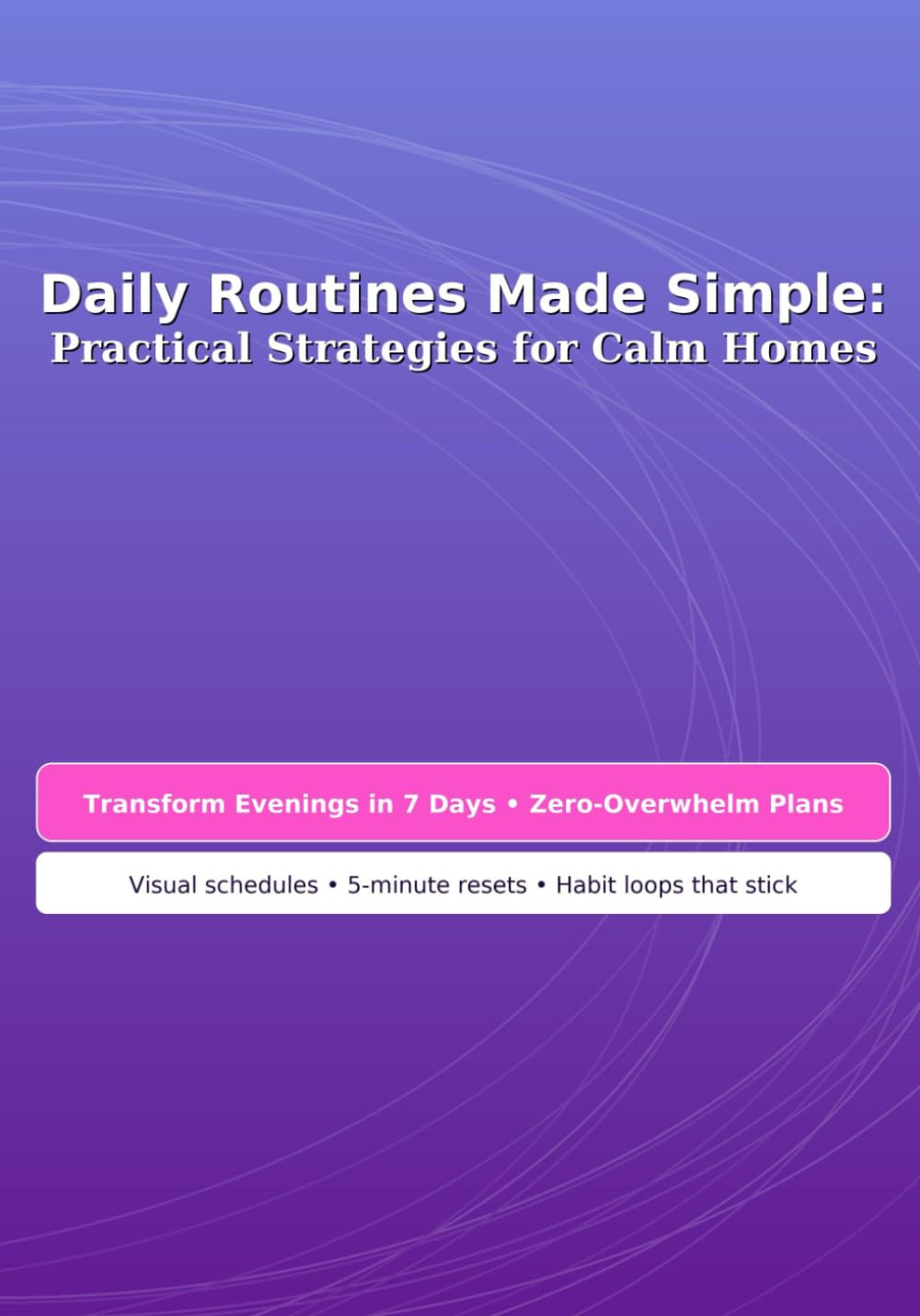 Daily Routines Made Simple: Practical Strategies for Calm Homes Parents & Children