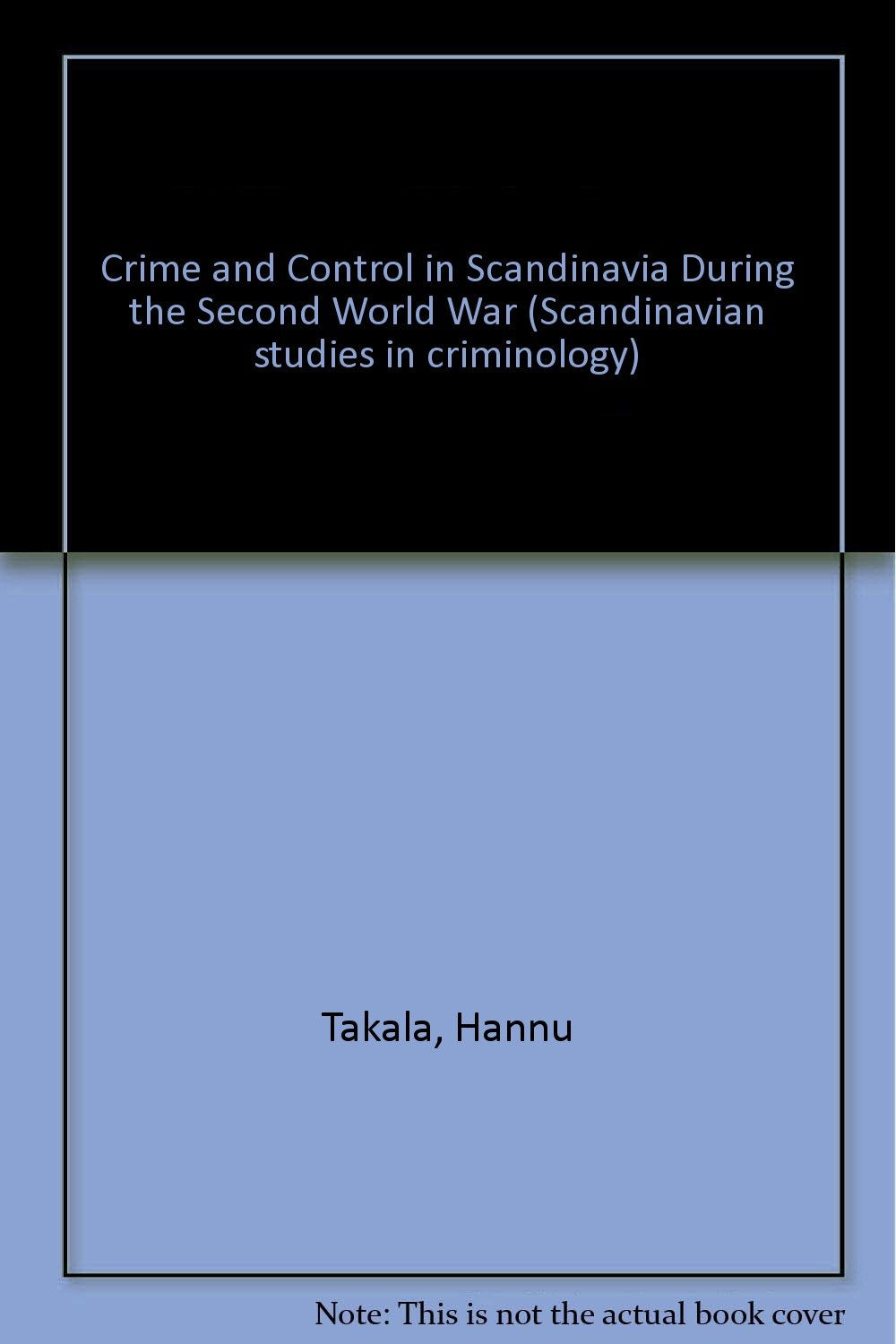Crime and Control in Scandinavia During the Second World War (SCANDINAVIAN STUDIES IN CRIMINOLOGY) Law
