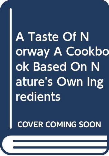 A Taste Of Norway A Cookbook Based On Nature's Own Ingredients Books