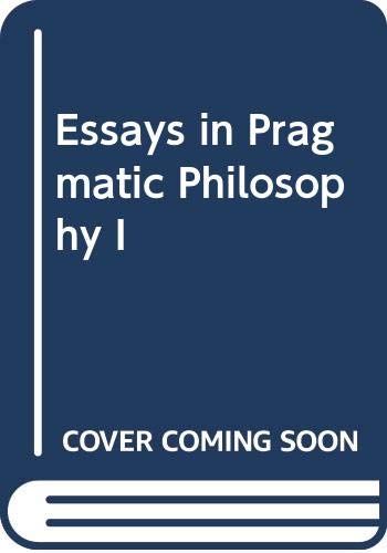 Essays in Pragmatic Philosophy I Philosophy