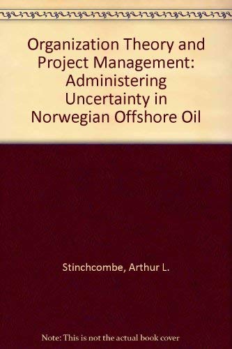 Organization Theory and Project Management: Administering Uncertainty in Norwegian Offshore Oil Business, Finance & Career