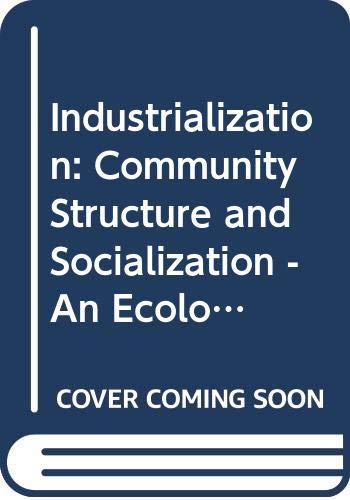 Industrialization: Community Structure and Socialization - An Ecological Analysis of Norway, 1875-1924 Books