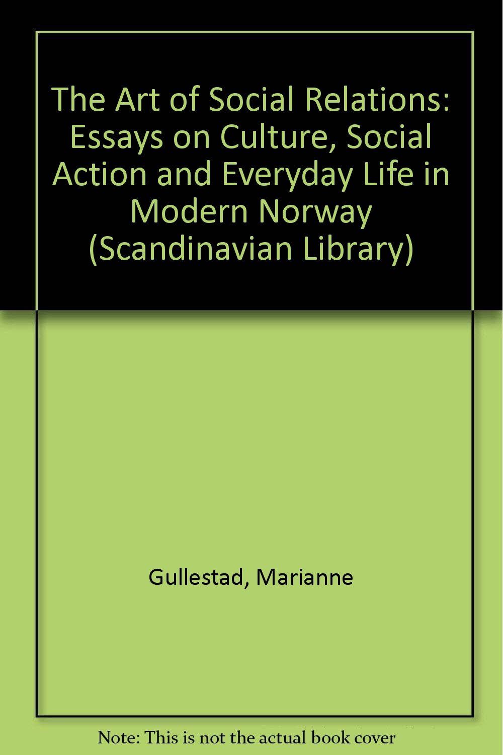 The Art of Social Relations: Essays on Culture, Social Action and Everyday Life in Modern Norway Scandinavian Library General education