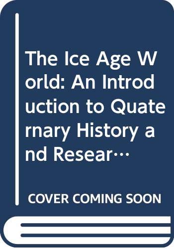 The Ice Age World: An Introduction to Quaternary History and Research With Emphasis on North America and Northern Europe During the Last 2.5 Million Books