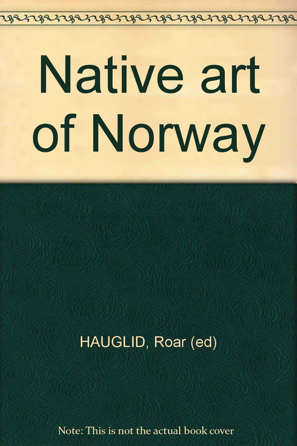 Native Art of Norway. By Roar Hauglid, Bandi Asker, Helen Engelstad, Gunvor Traetteberg. Books