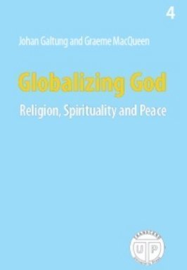 Globalizing God - Religion, Spirituality and Peace (Transcend University Press) Books