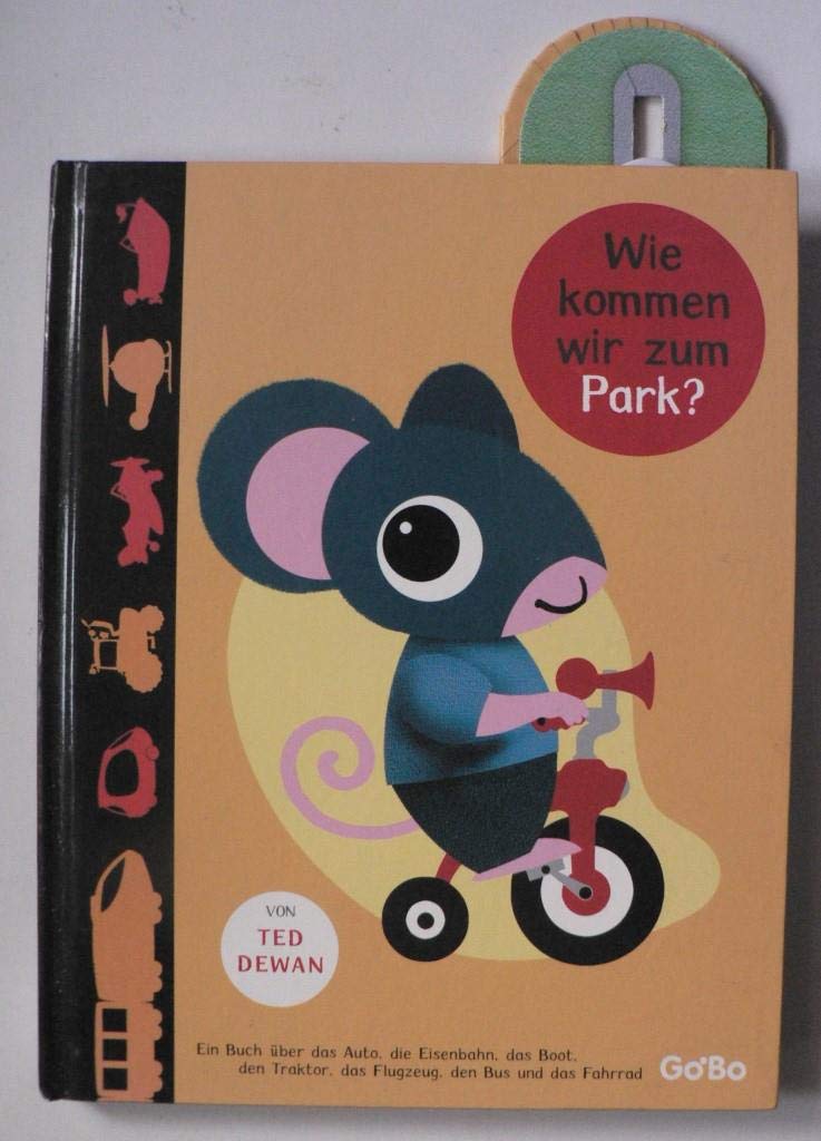 Wie kommen wir zum Park? Ein Buch über das Auto, die Eisenbahn, das Boot, den Traktor, das Flugzeug, den Bus und das Fahrrad Books