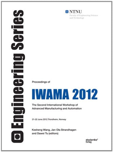 Proceedings of IWAMA 2012: The Second International Workshop of Advanced Manufacturing and Automation book