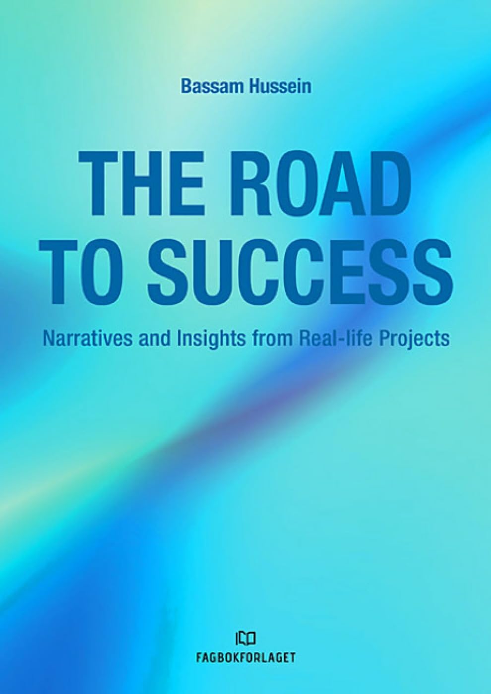 The Road to Success: Narratives and Insights from Real-Life Projects Business, Finance & Career