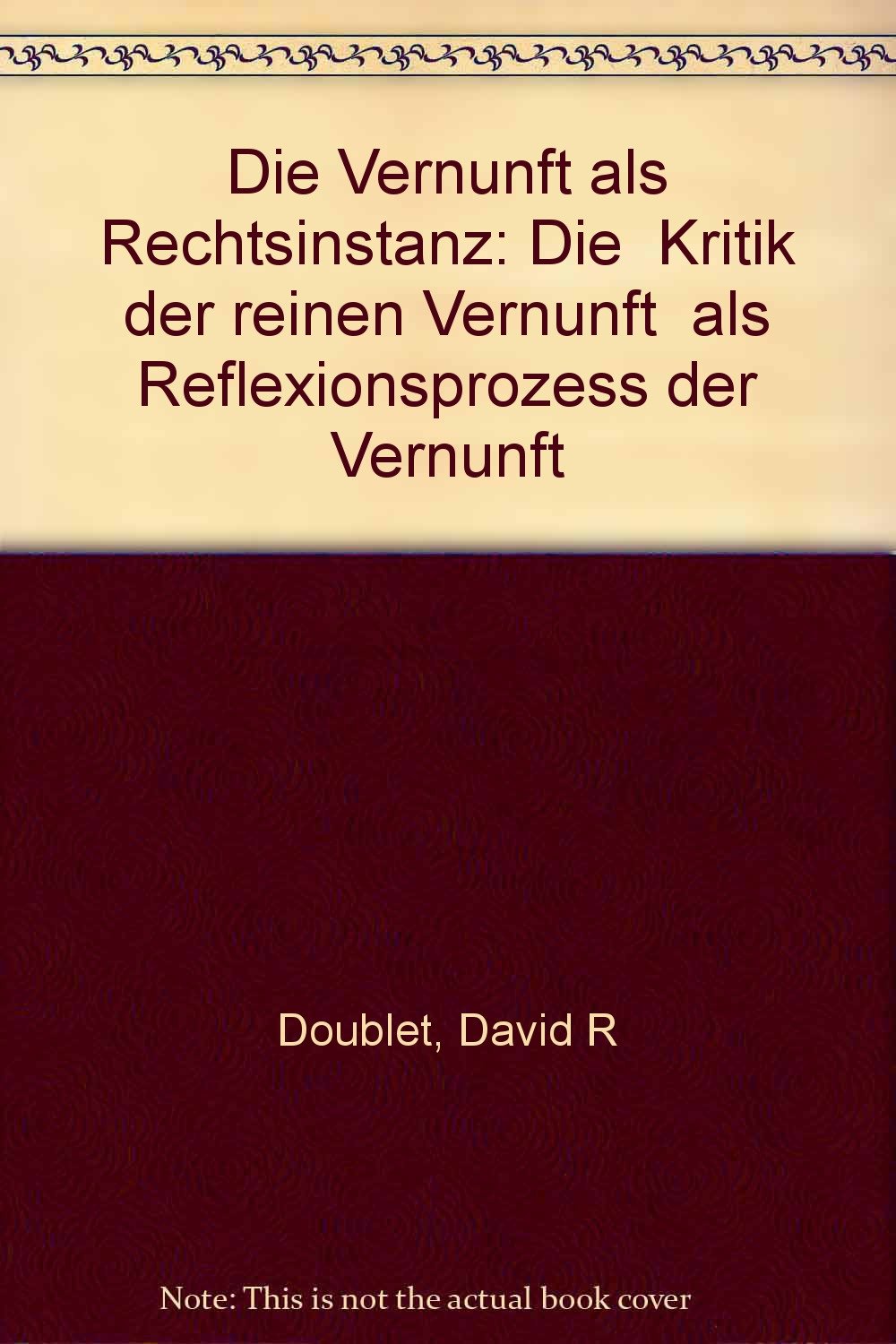 Die Vernunft Als Rechtsinstanz: Die Kritik Der Reinen Vernunft Als Reflexionsprozess Der Vernunft Books