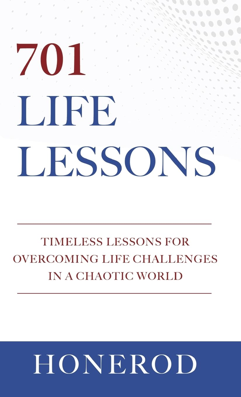 701 LIFE LESSONS: Timeless Lessons for Overcoming Life Challenges in a Chaotic World Business, Finance & Career
